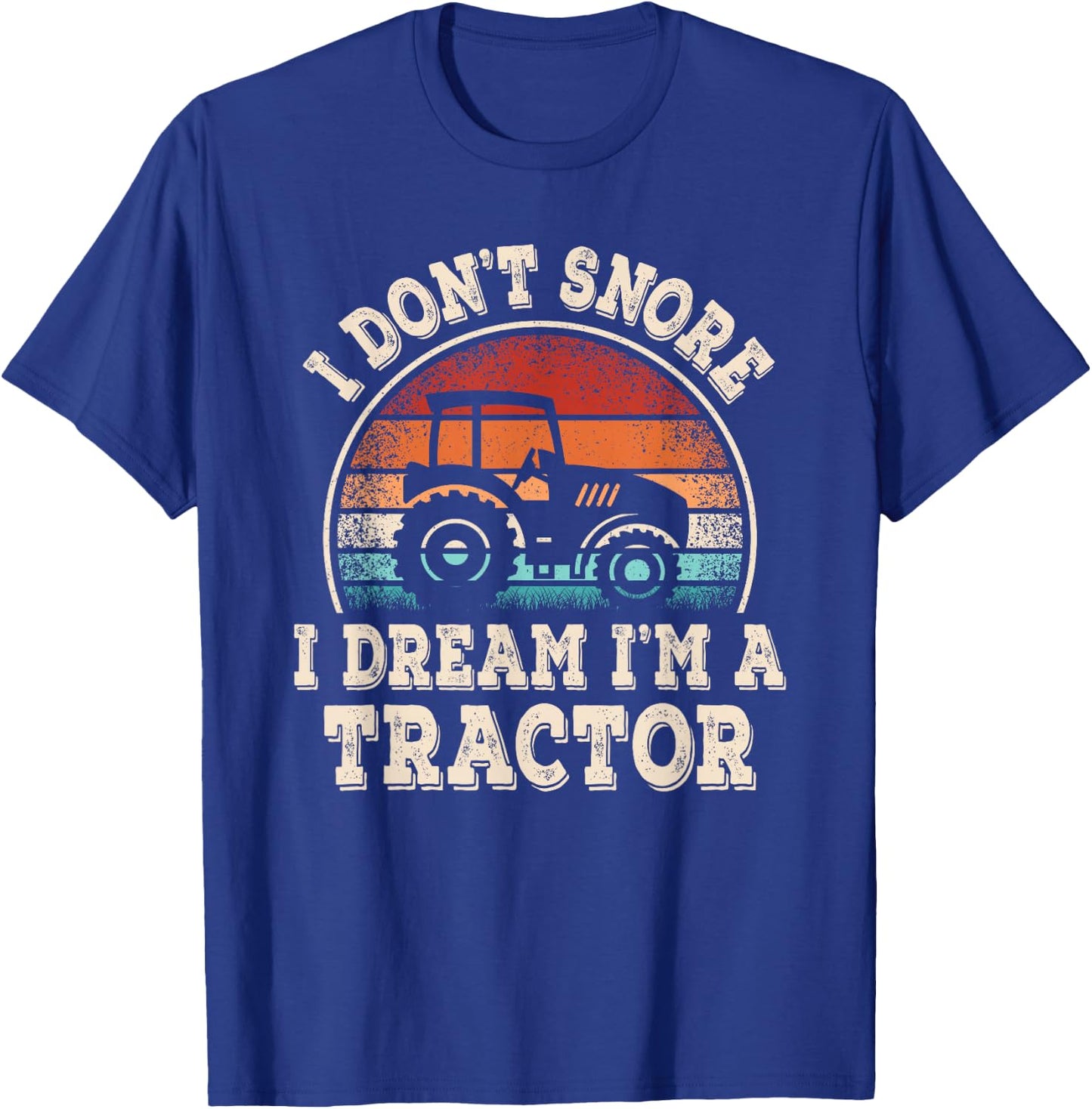 I Don't Snore I Dream I'm A Tractor Funny Farmer Farming Men T-Shirt - T-Shirt | Royal