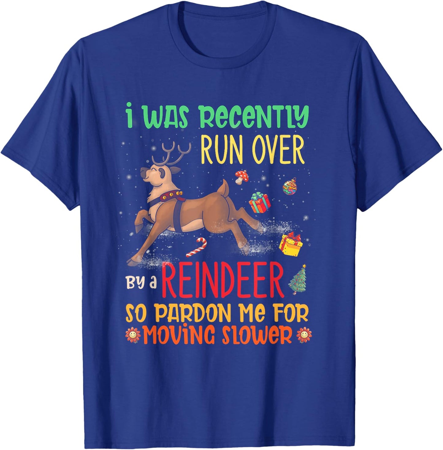 I Was Recently Run Over By A Reindeer Christmas So Pardon Me T-Shirt - T-Shirt | Royal