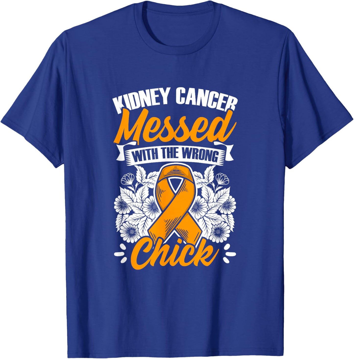 Kidney Cancer Messed Wrong Chick Support Kidney Survivor T-Shirt - T-Shirt | Royal