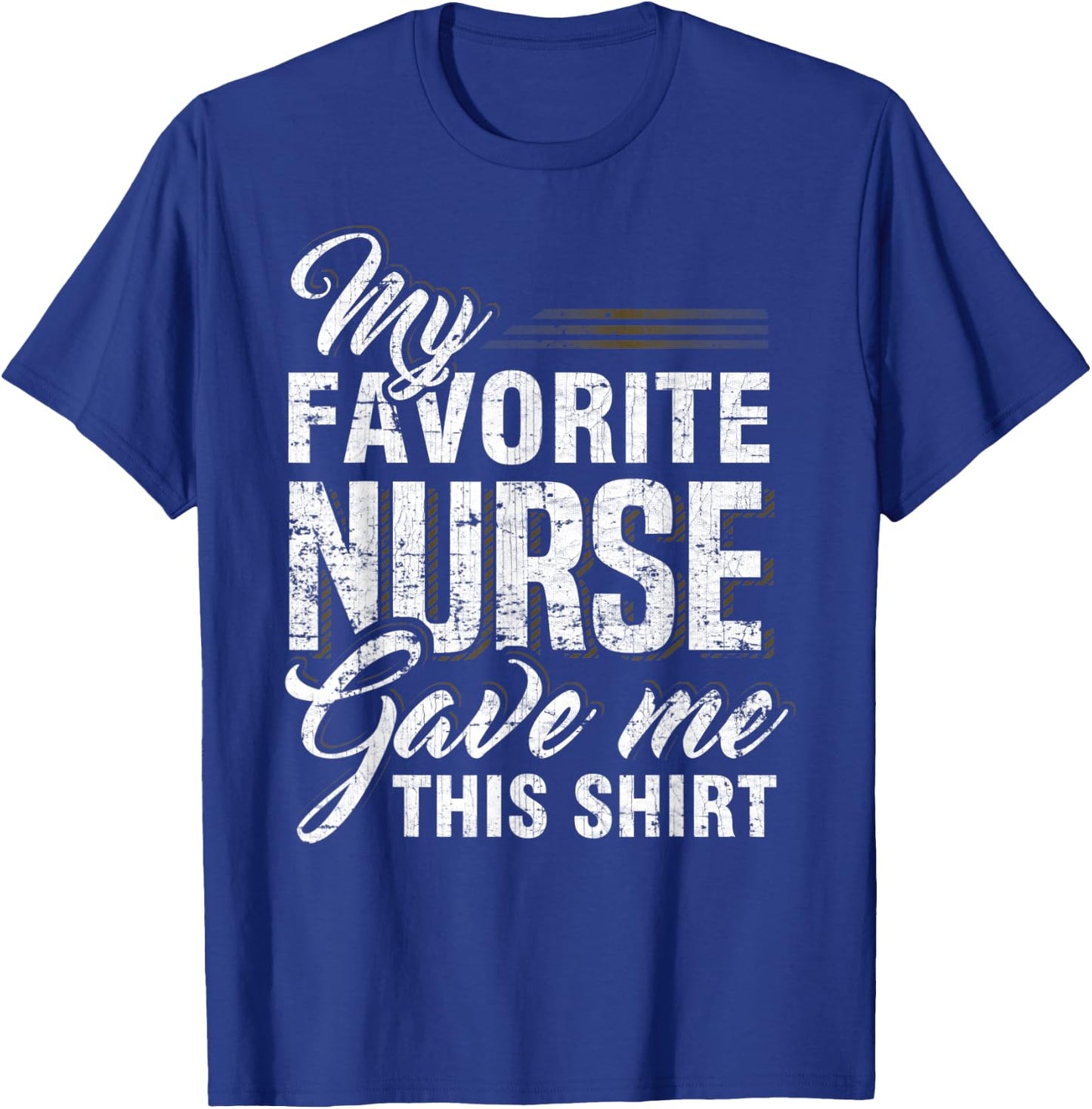 My Favorite Nurse Gave Me This Shirt Funny Family Matching T-Shirt - T-Shirt | Royal