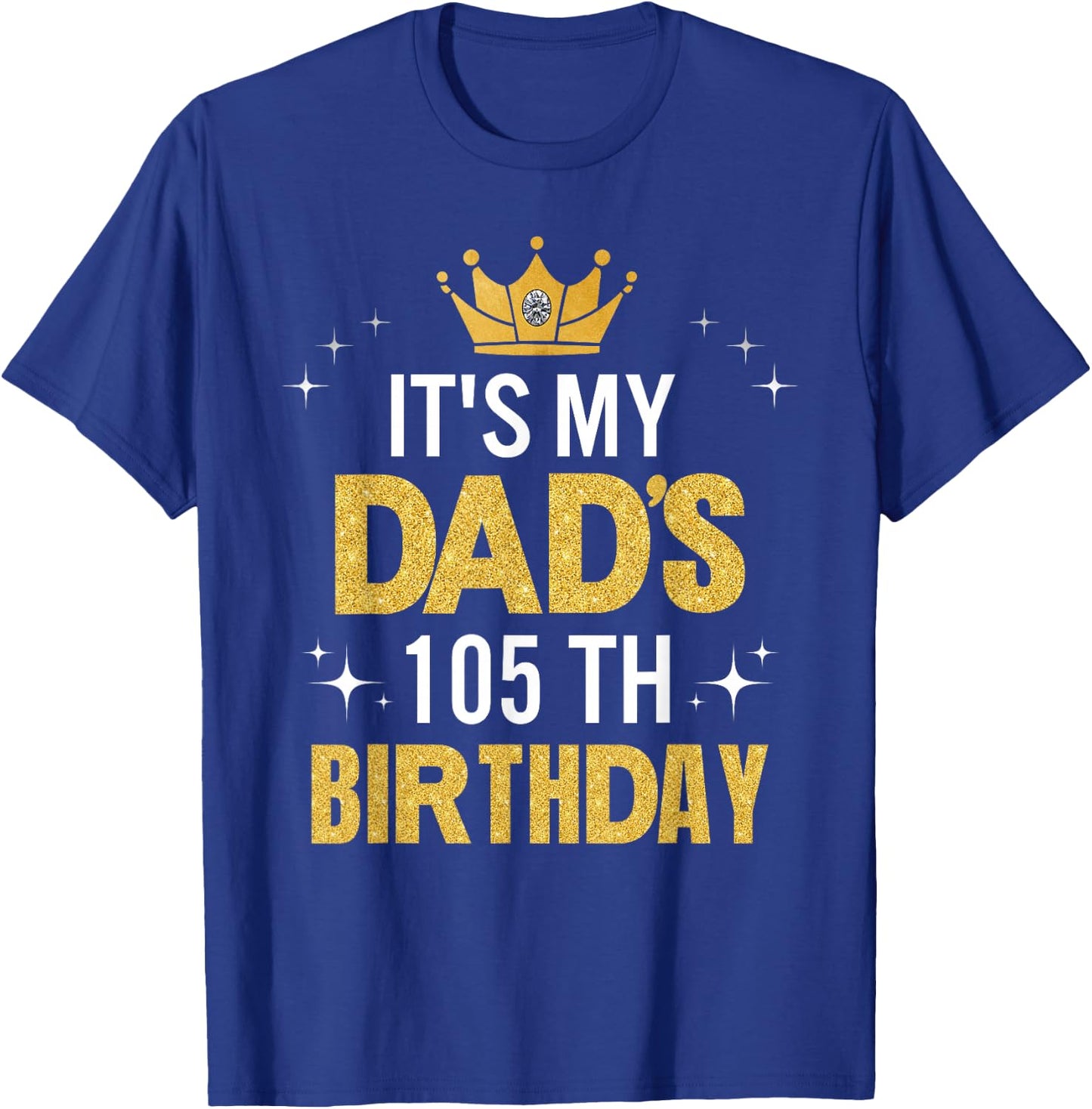It's My Dad's 105th Birthday 105 Years Old Funny T-Shirt - T-Shirt | Royal