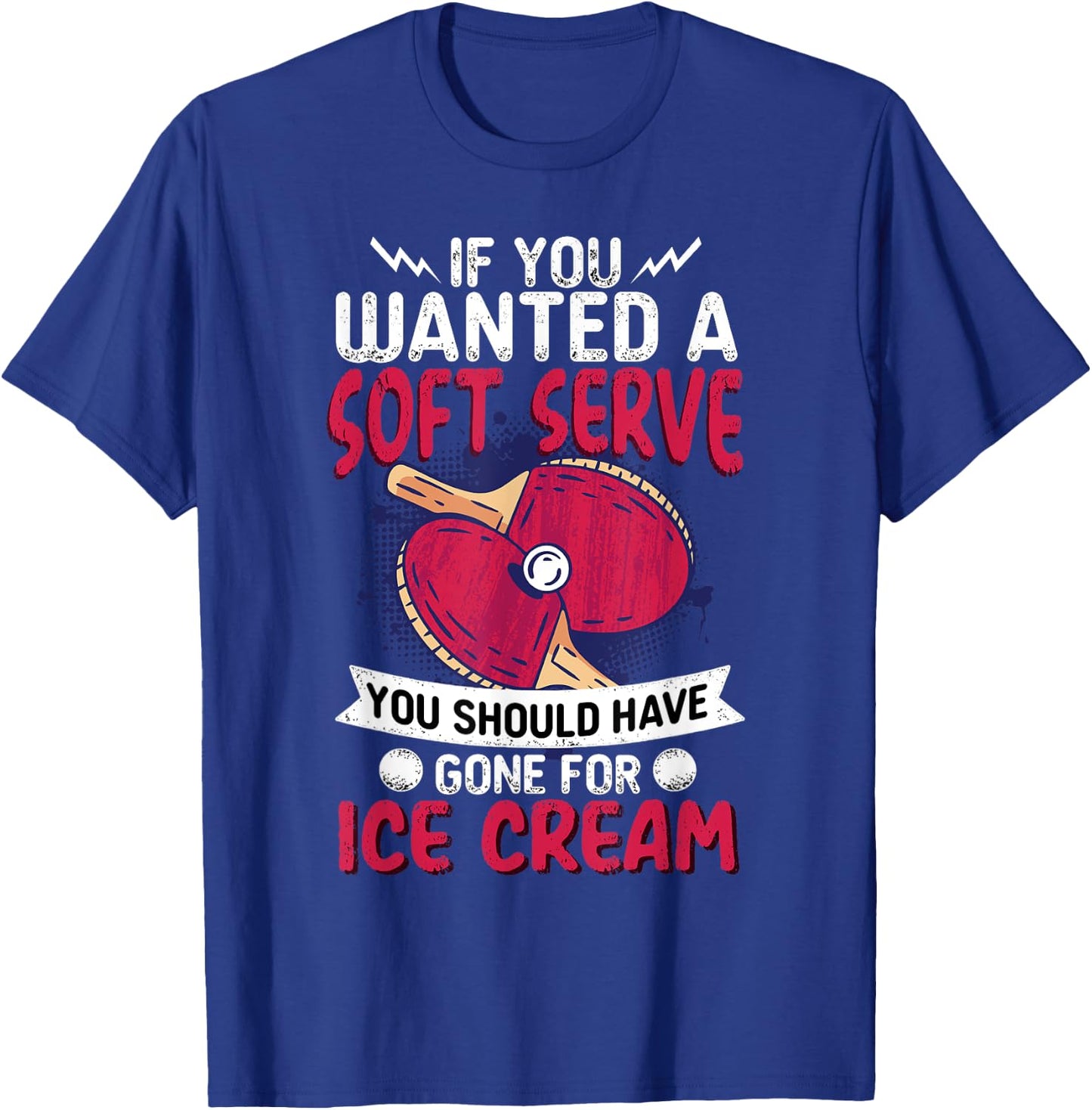 If You Wanted A Soft Serve I Table Tennis I Ping Pong T-Shirt - T-Shirt | Royal