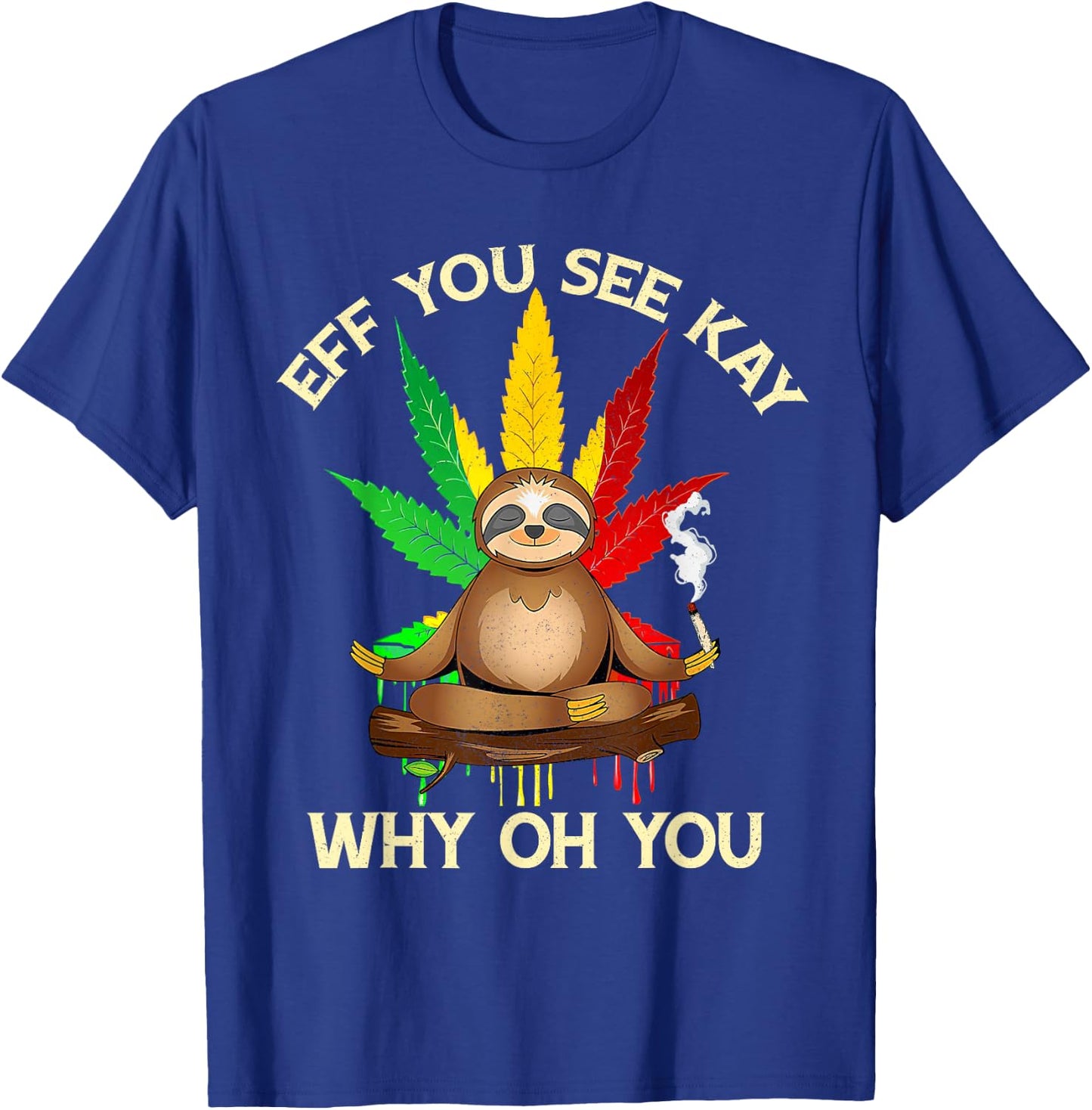 Eff You See Kay Why Oh Youu Funny Sloth Yoga Weed Lover T-Shirt - T-Shirt | Royal