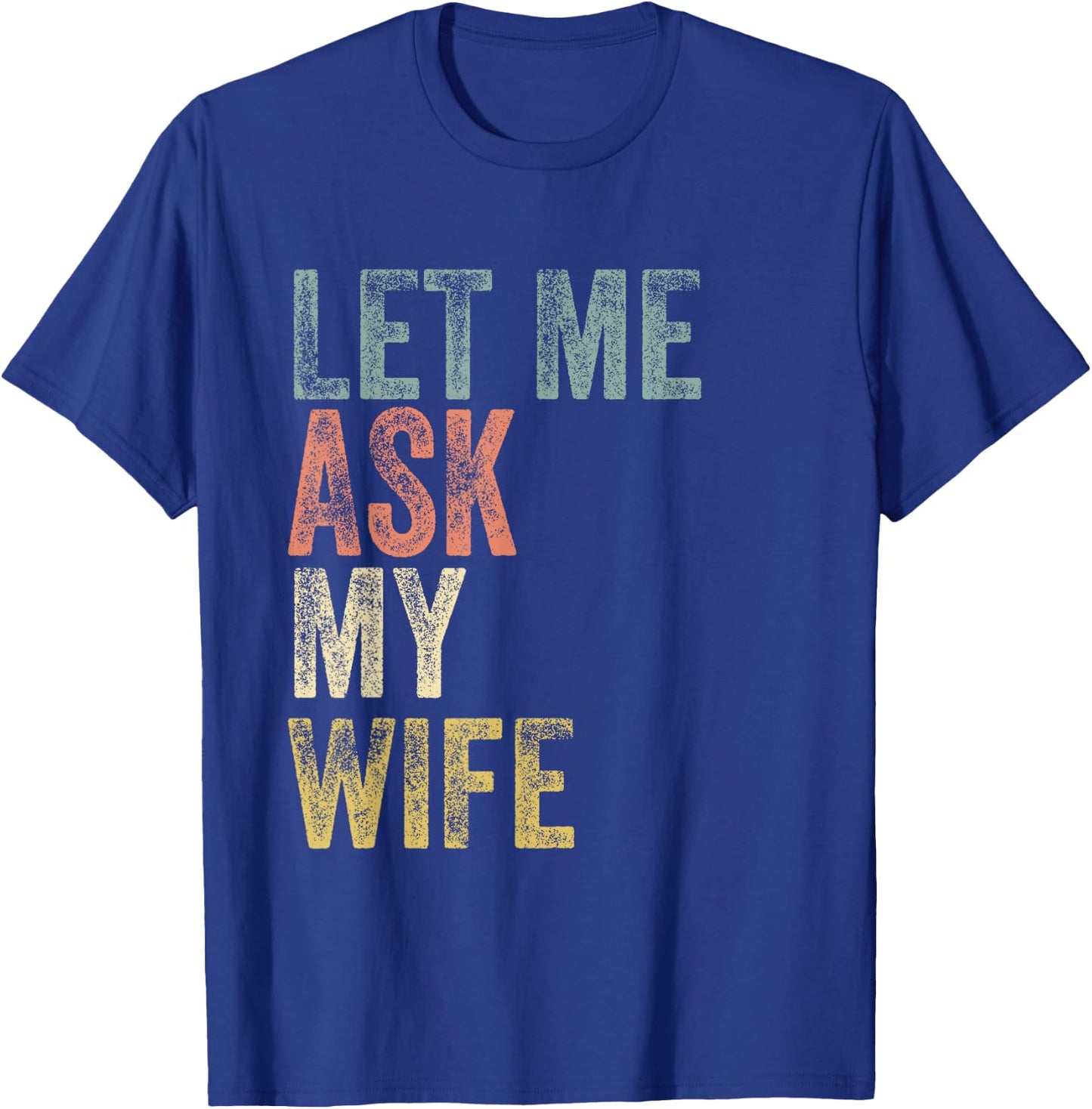 Vintage Let me ask my Wife Husband Couple Humor T-Shirt - T-Shirt | Royal