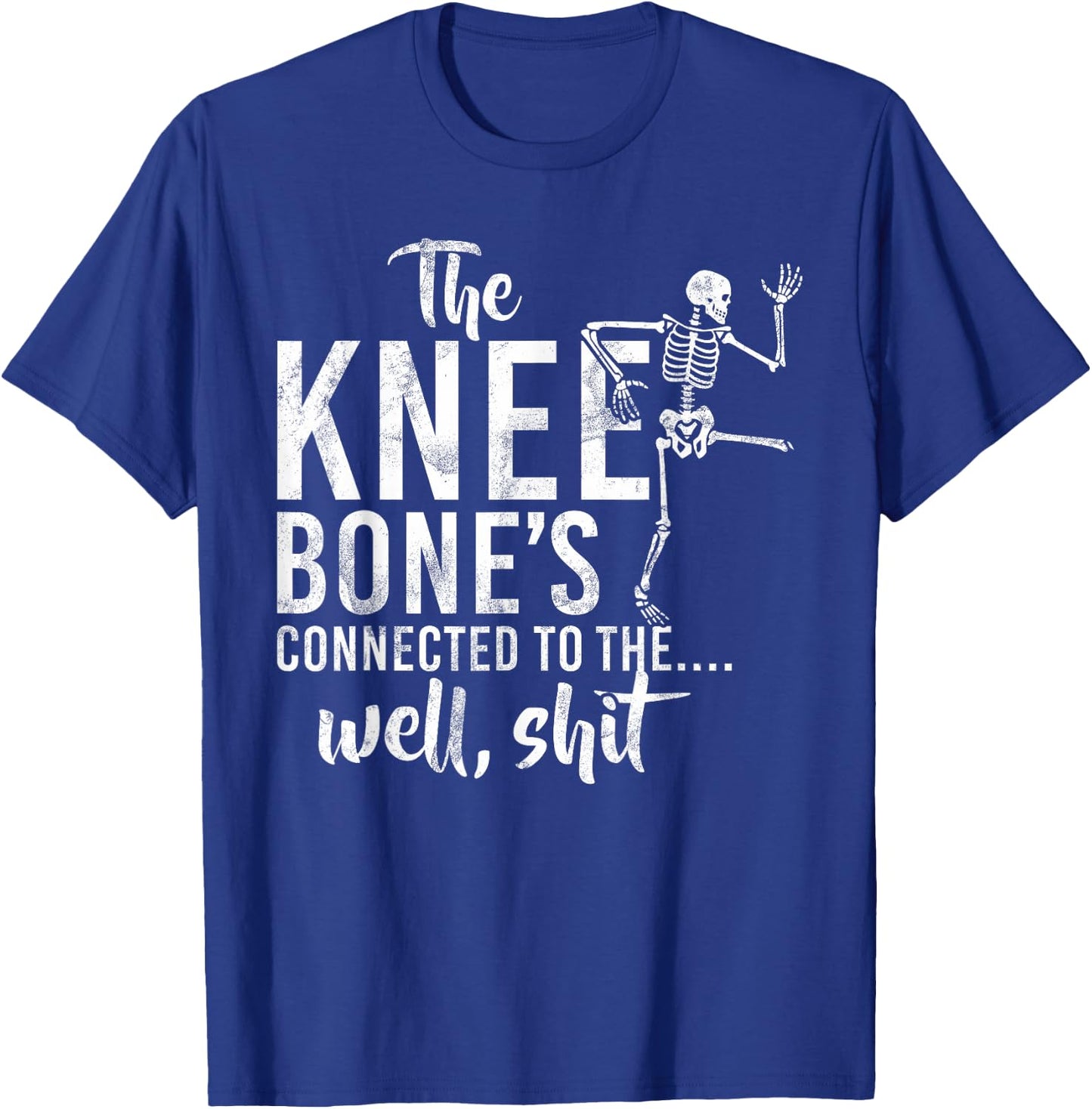 The Knee Bone's Connected To The Well, Shit Amputee Gifts T-Shirt - T-Shirt | Royal
