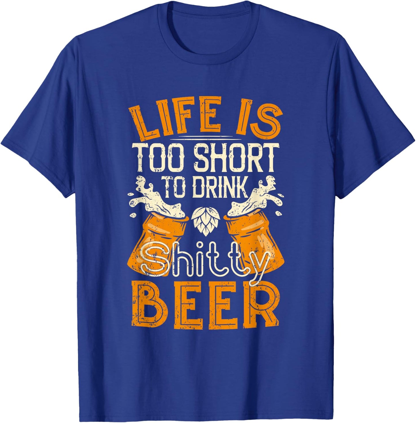 Life Is Too Short To Drink Shitty Beer - Brewfest T-Shirt - T-Shirt | Royal