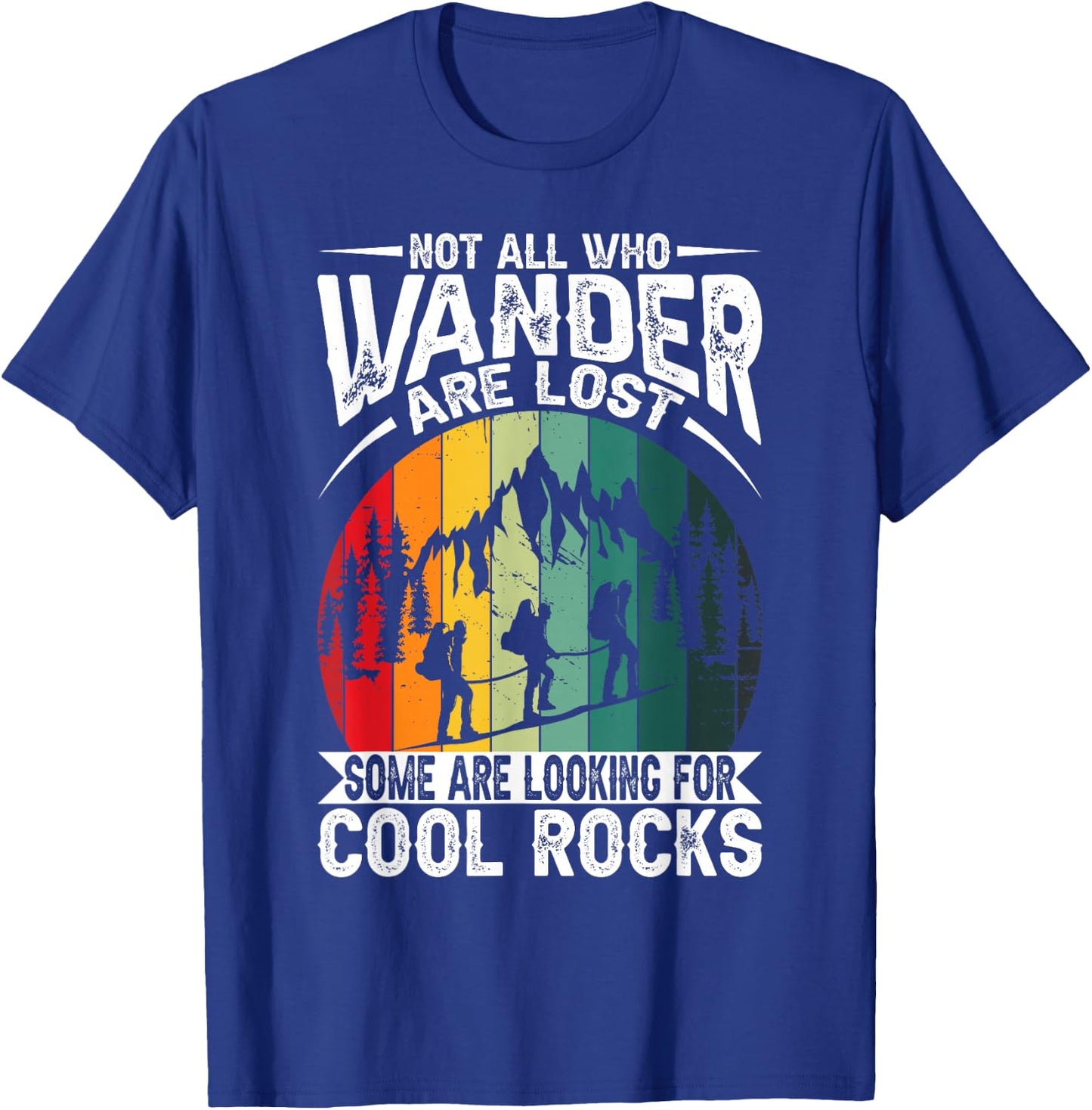 Not All Who Wander Are Lost Some Are Looking For Cool Rocks T-Shirt - T-Shirt | Royal