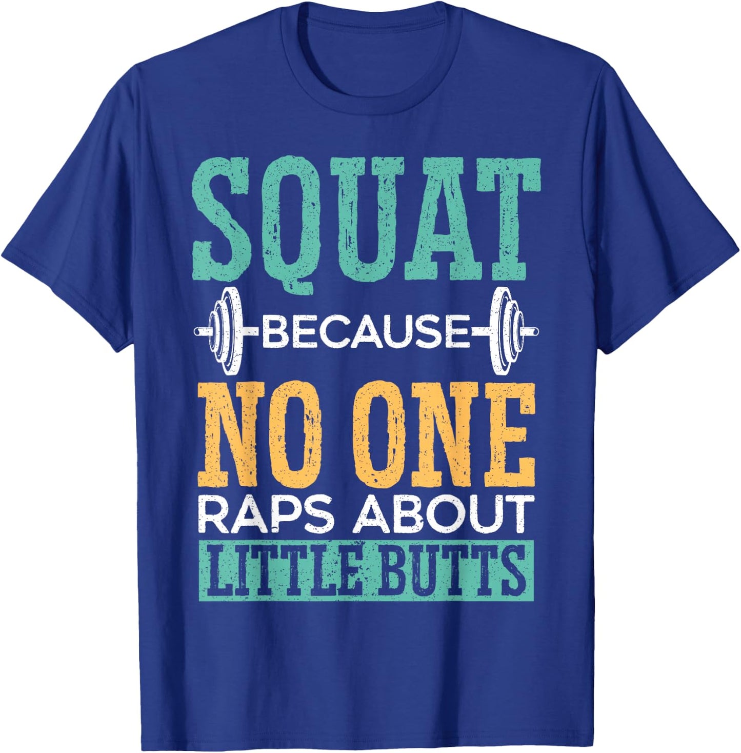 Squat Because No One Raps About Little Butts Gift Raps T-Shirt - T-Shirt | Royal