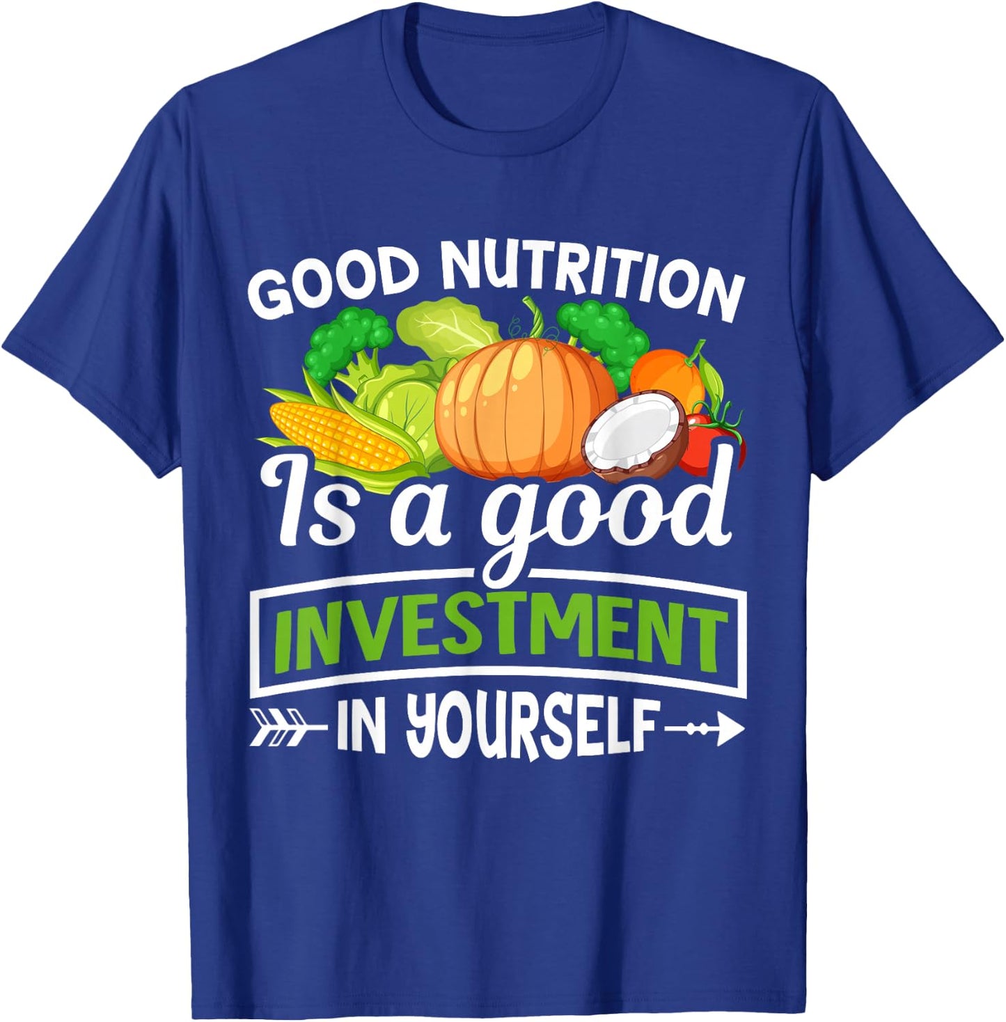 Good Nutrition Is a Good Investment in Yourself T-Shirt - T-Shirt | Royal