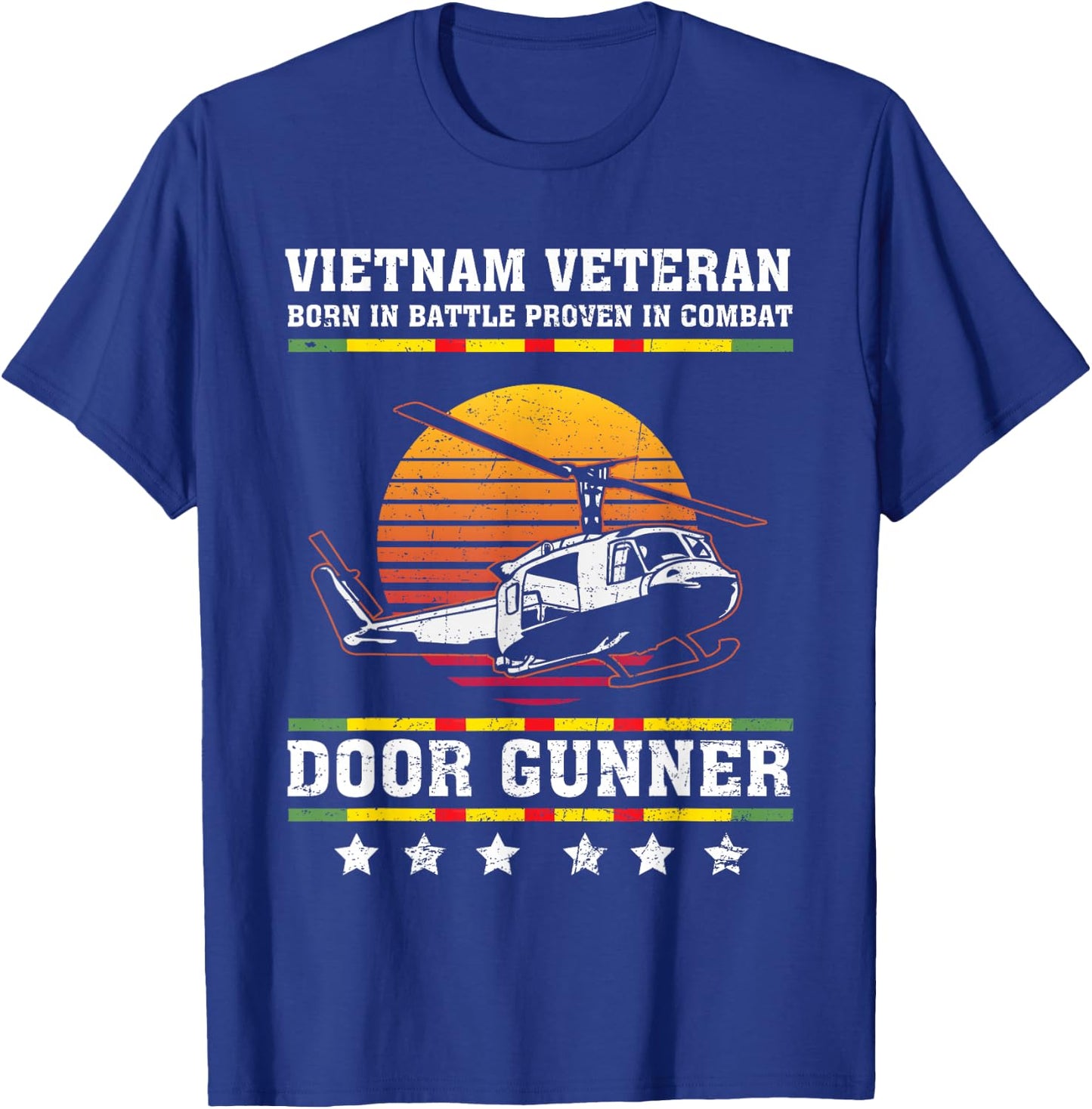 Vietnam Veteran Born In Battle Proven In Combat Door Gunner T-Shirt - T-Shirt | Royal