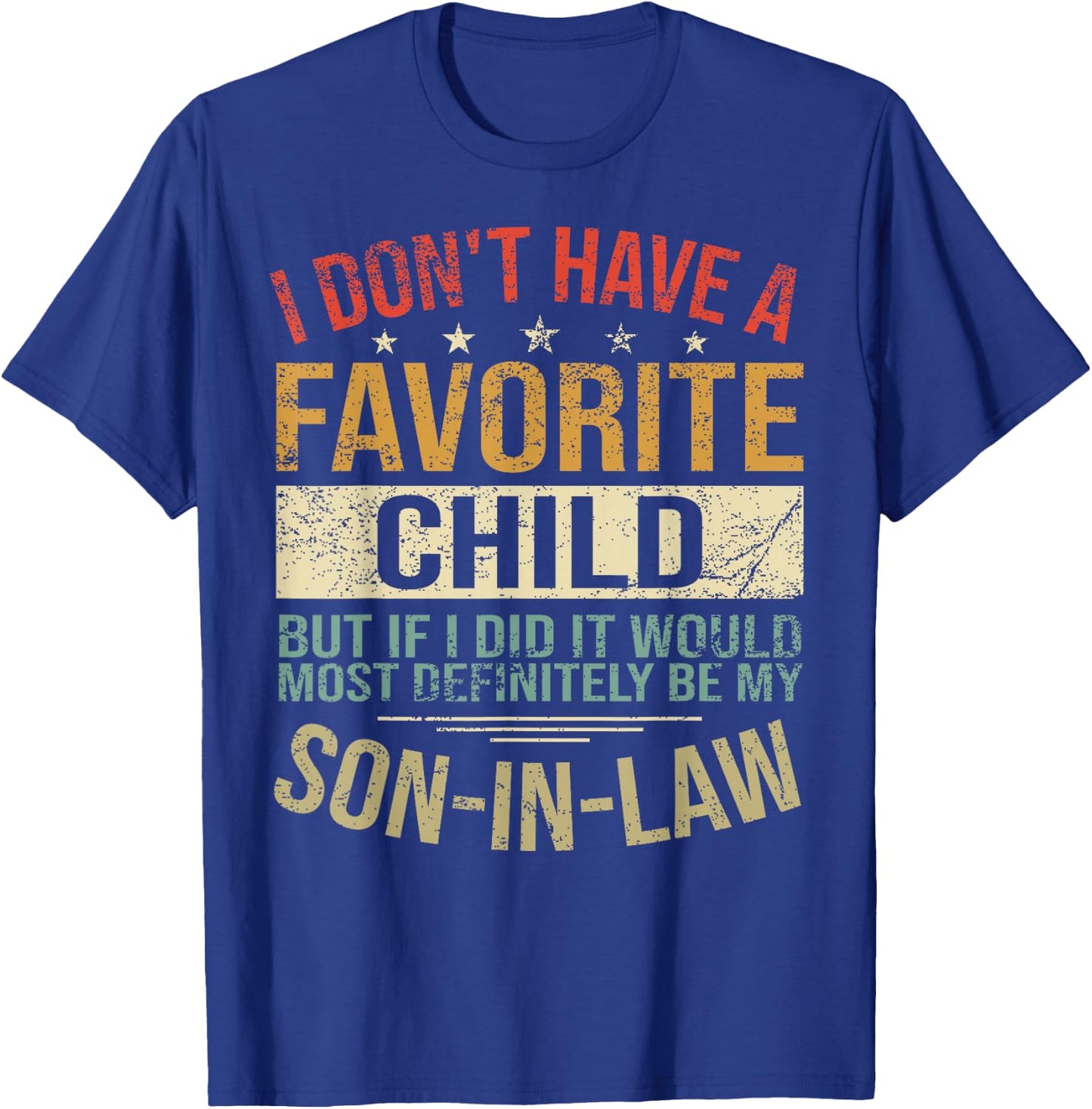 I Don't Have A Favorite Child But If I Did It Would Most T-Shirt - T-Shirt | Royal