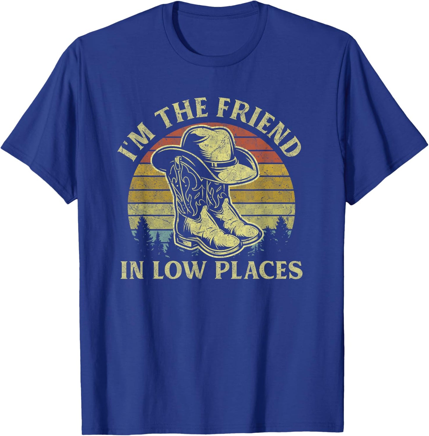 I'm The Friend In Low Places Vintage Cowboy Hat Western Life T-Shirt - T-Shirt | Royal