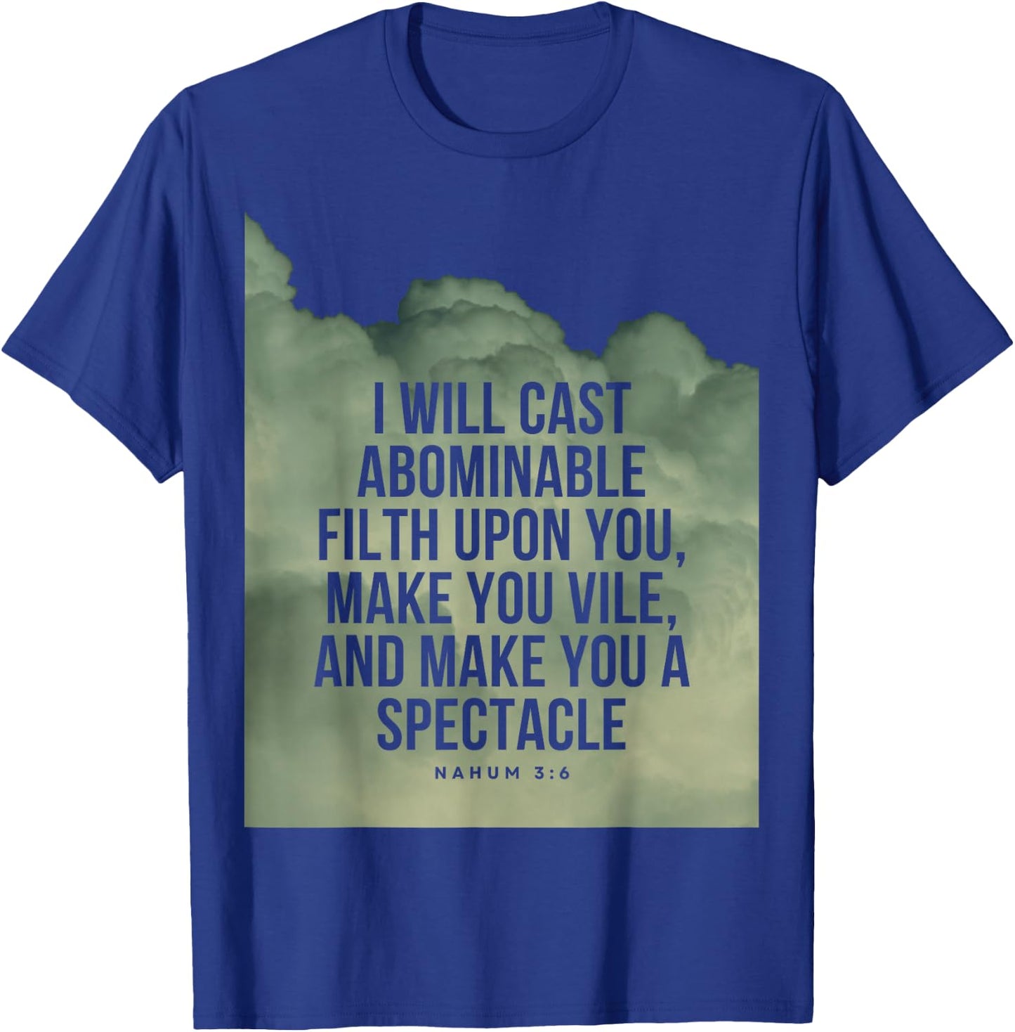 Nahum 3:6 Bible Verse I will cast abominable filth upon you T-Shirt - T-Shirt | Royal