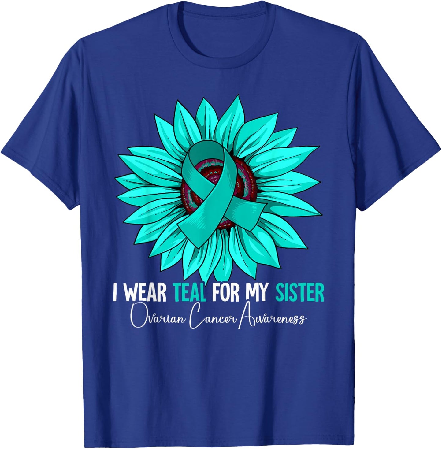 I Wear Teal For My Sister Ovarian Cancer Awareness T-Shirt - T-Shirt | Royal