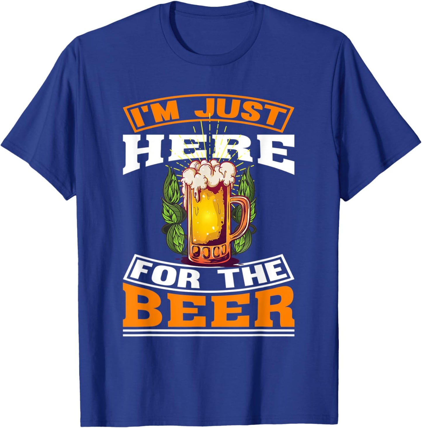 I'm Just Here For The Beer | beer Drinking T-Shirt - T-Shirt | Royal