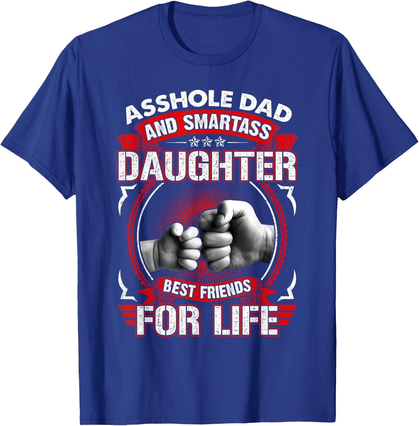 Asshole Dad And Smartass Daughter Best Friend For Life T-Shirt - T-Shirt | Royal
