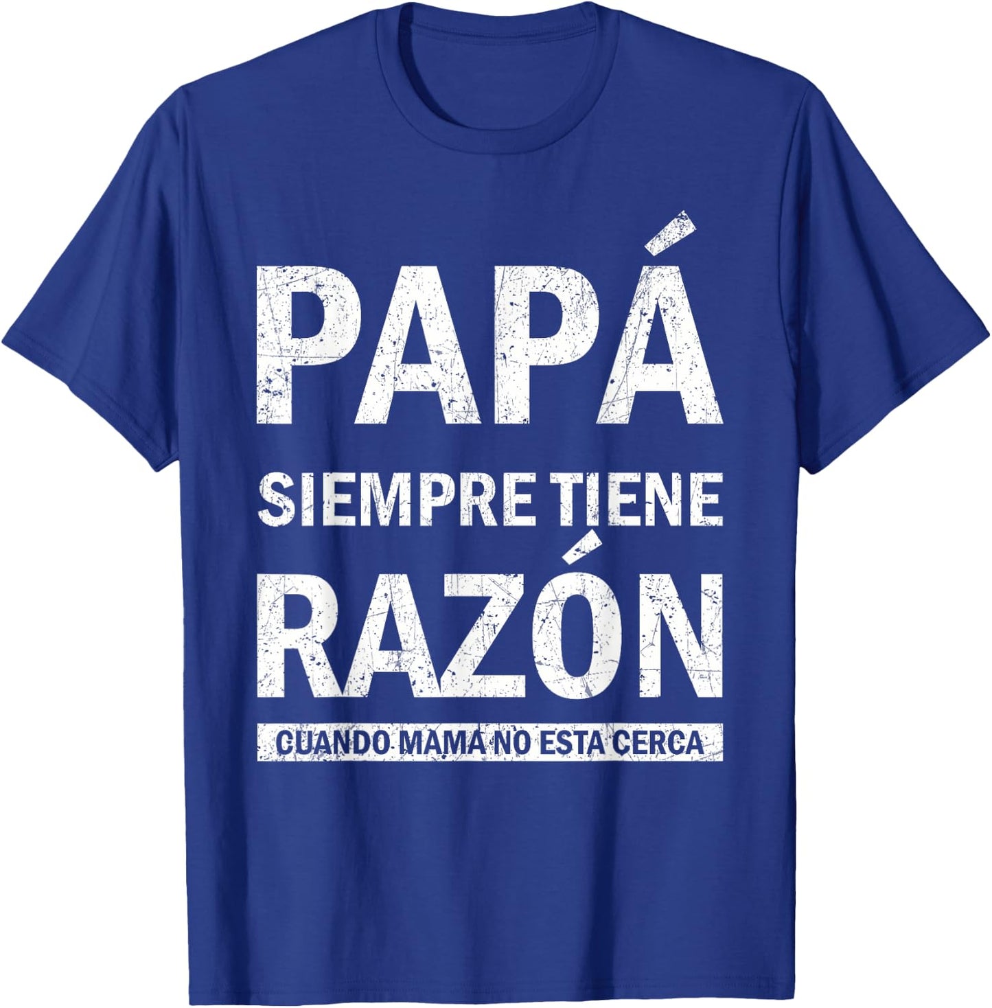 Spanish Dad Is Always Right When Mom's Not Around Funny Dad T-Shirt - T-Shirt | Royal