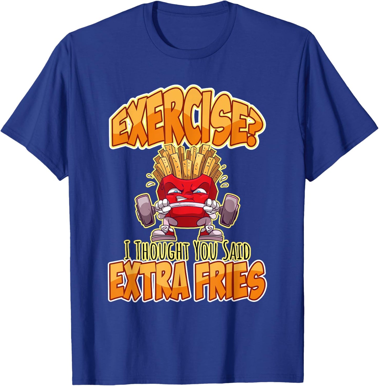 Exercise I Thought You Said Extra Fries Workout Gym Funny T-Shirt - T-Shirt | Royal