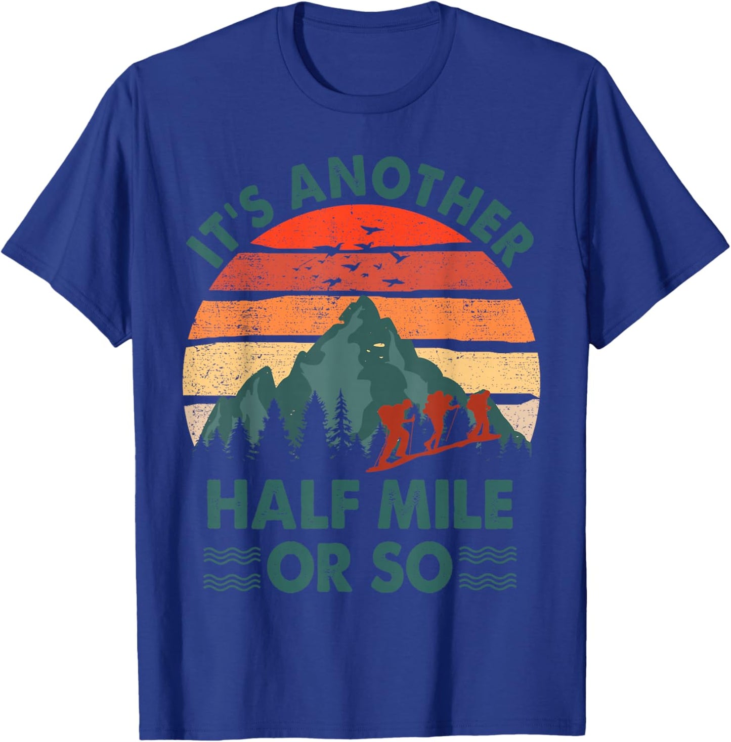 Funny Hiking It's Another Half Mile Or So Hiker Gift Camping T-Shirt - T-Shirt | Royal