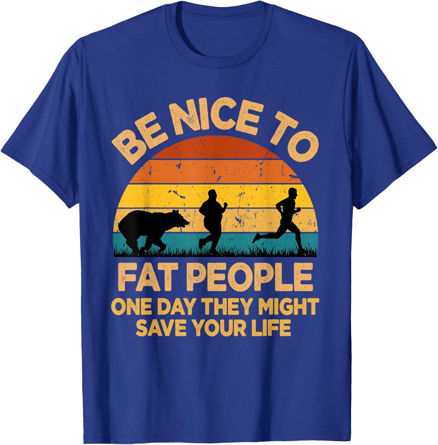 Be Nice to Fat People Might Save Life Funny Camper Vintage T-Shirt - T-Shirt | Royal