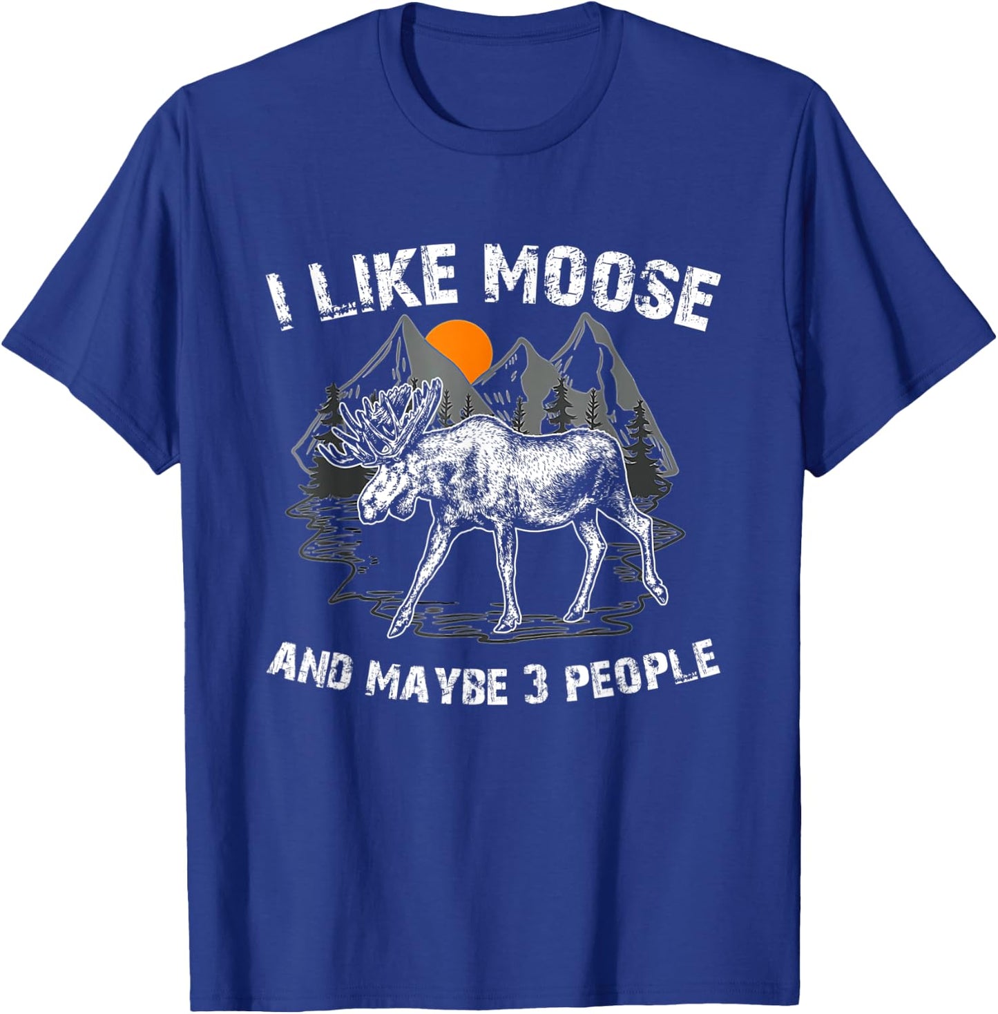 I Like Moose And Maybe Like 3 People Funny Deer Elk Lover T-Shirt - T-Shirt | Royal