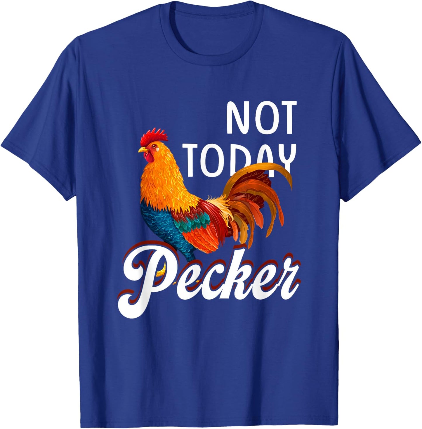 Not s Today Pecker Chicken Lover Farmer Crazy ChickenLady T-Shirt - T-Shirt | Royal