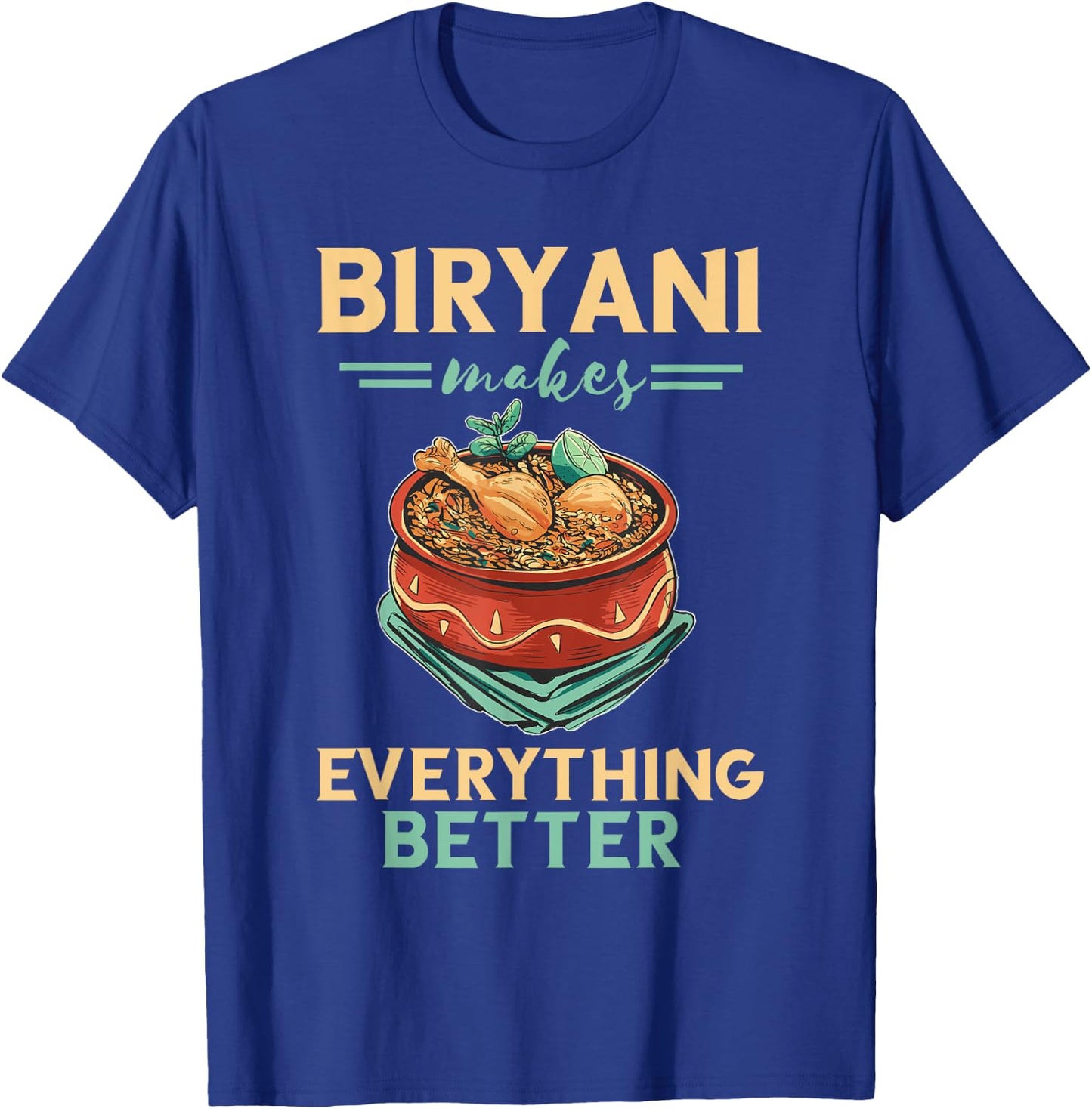 Biryani Makes Everything Better Biryani Masala India Food T-Shirt - T-Shirt | Royal