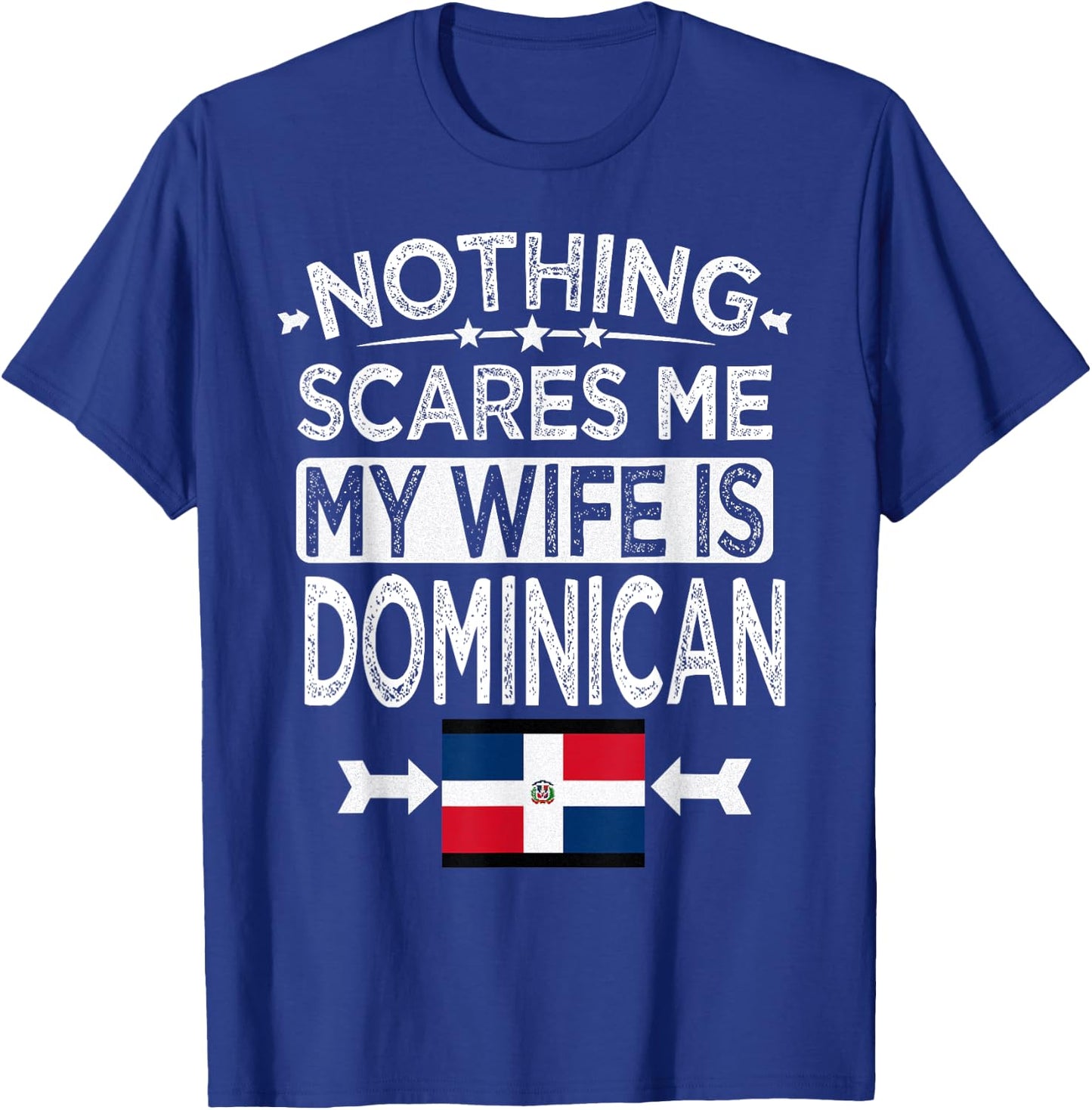 Nothing Scares Me My Wife is Dominican T-Shirt - T-Shirt | Royal