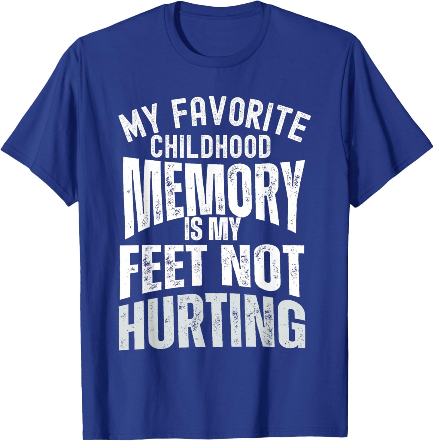 My Favorite Childhood Memory is My Feet Not Hurting Old Age T-Shirt - T-Shirt | Royal