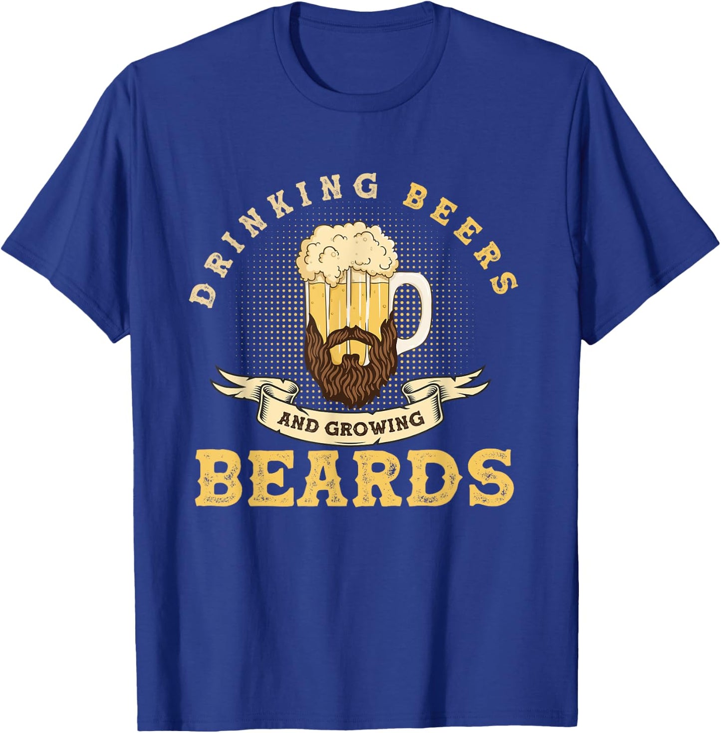 Drinking Beers And Growing Beards, Funny Beard T-Shirt - T-Shirt | Royal