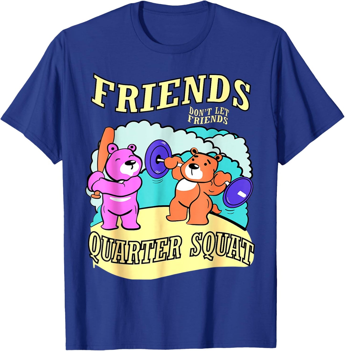 Friends Don't Let Friends Quarter Squat, Bodybuilding Gym T-Shirt - T-Shirt | Royal