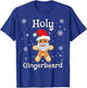 Gingerbread Shirt Funny Cute Christmas Holy Gingerbread T-Shirt - T-Shirt | Royal