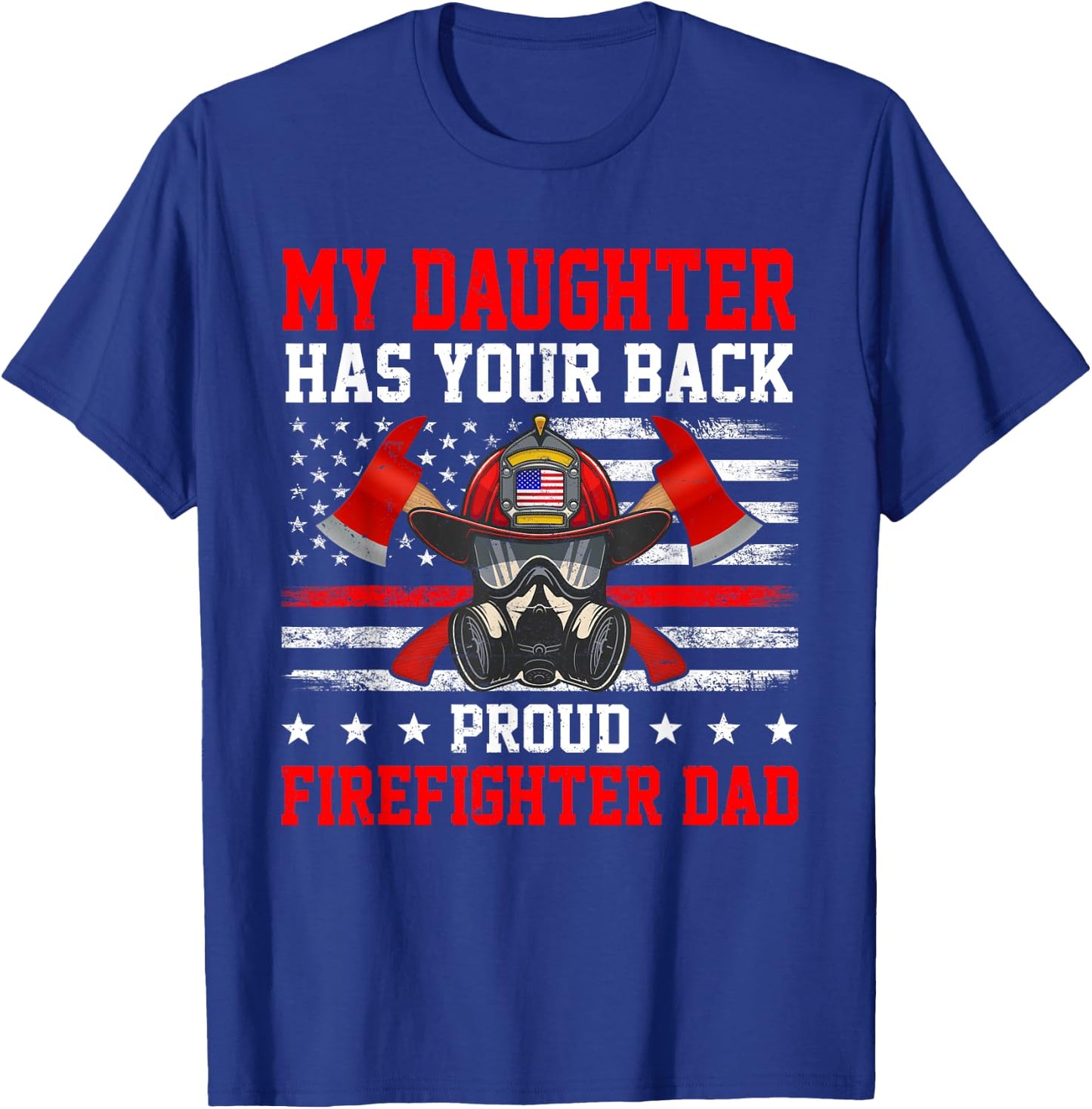 My Daughter Has Your Back Proud Firefighter Dad Firefighting T-Shirt - T-Shirt | Royal