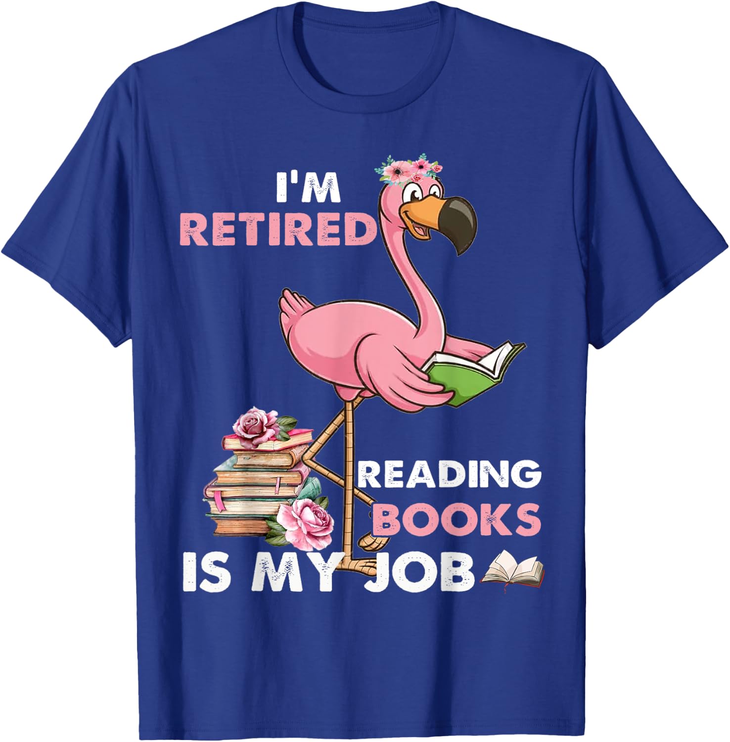 I'm Retired Reading Books Is My Job For Reading Books Lovers T-Shirt - T-Shirt | Royal