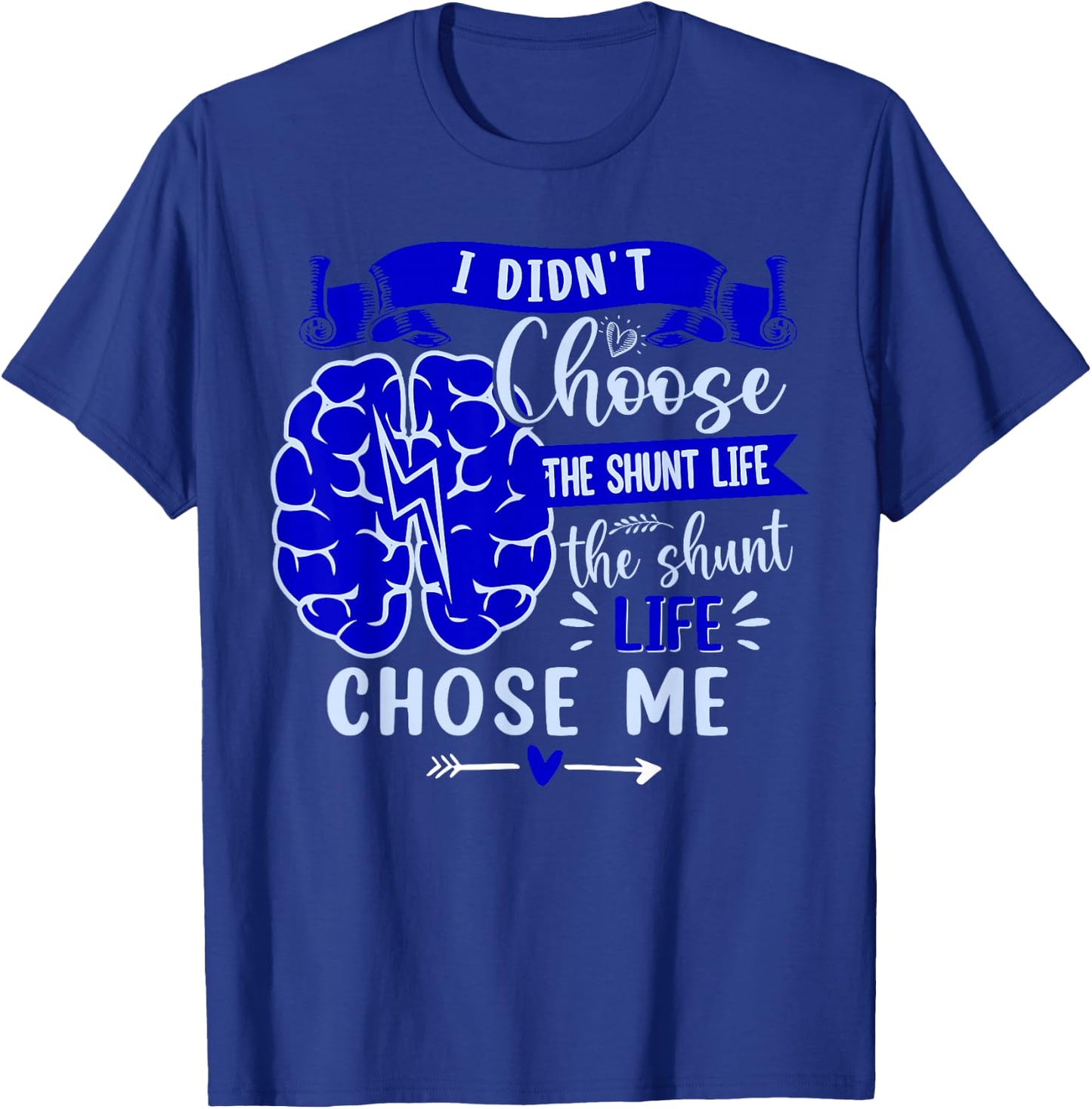 I Didn't Choose The Shunt Life The Shunt Life Chose Me T-Shirt - T-Shirt | Royal