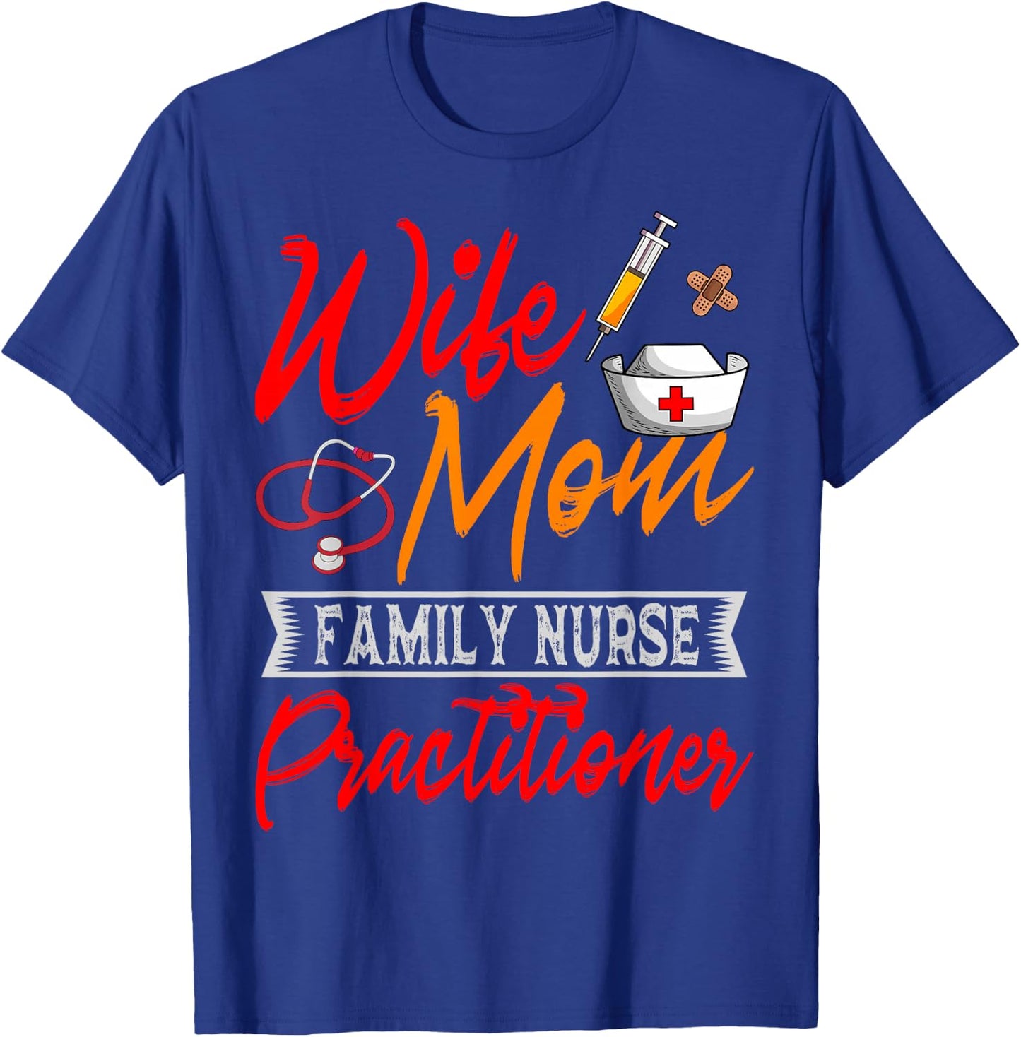 Family Nurse Practitioner Wife Mom FNP ARNP Mother's Day T-Shirt - T-Shirt | Royal