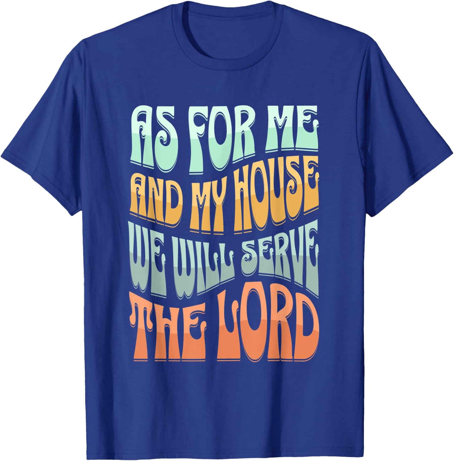 Christian As For Me And My House We Will Serve The Lord T-Shirt - T-Shirt | Royal