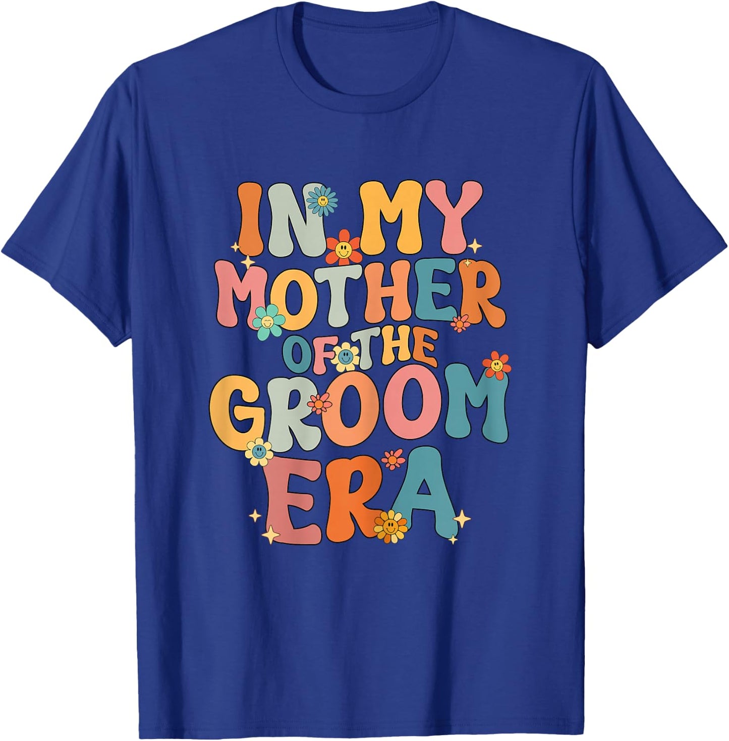 in My Mother of The Groom Era Mom Mother of The Groom Funny T-Shirt - T-Shirt | Royal
