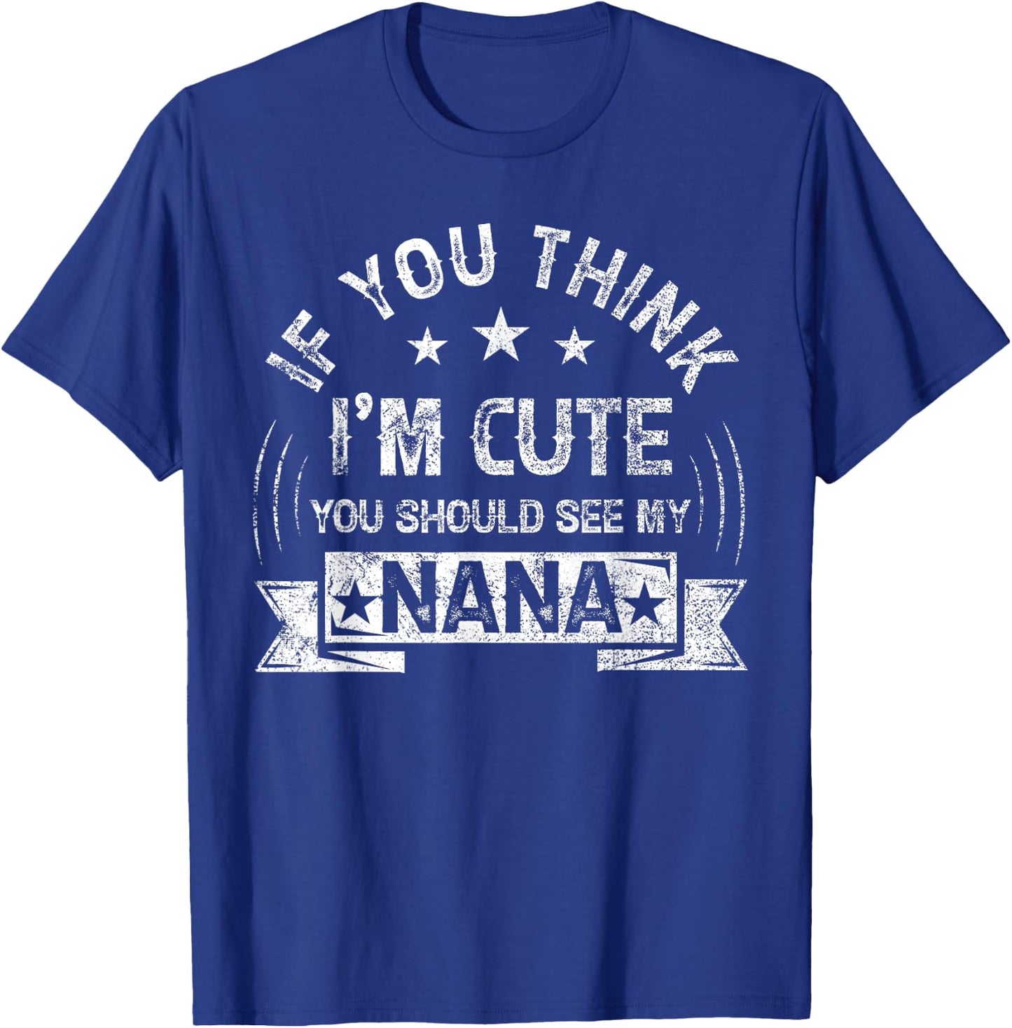 If You Think I'm Cute You Should See My Nana Vintage T-Shirt - T-Shirt | Royal