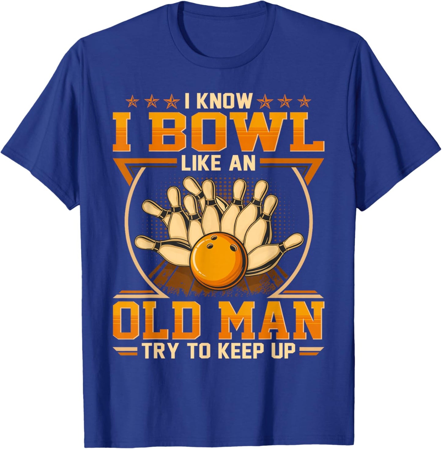 I Know I Bowl Like An Old Man - Try To Keep Up T-Shirt - T-Shirt | Royal