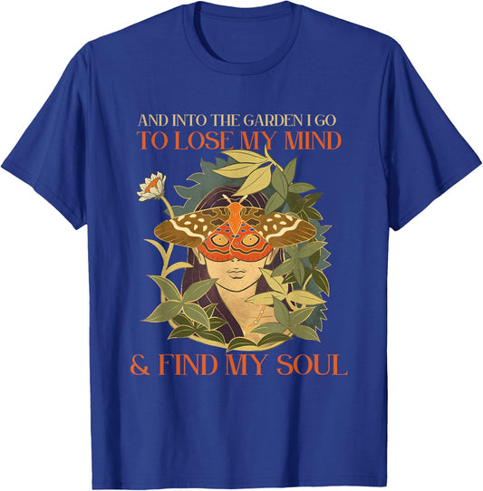 And into the garden i go to lose my mind and find my soul T-Shirt - T-Shirt | Royal