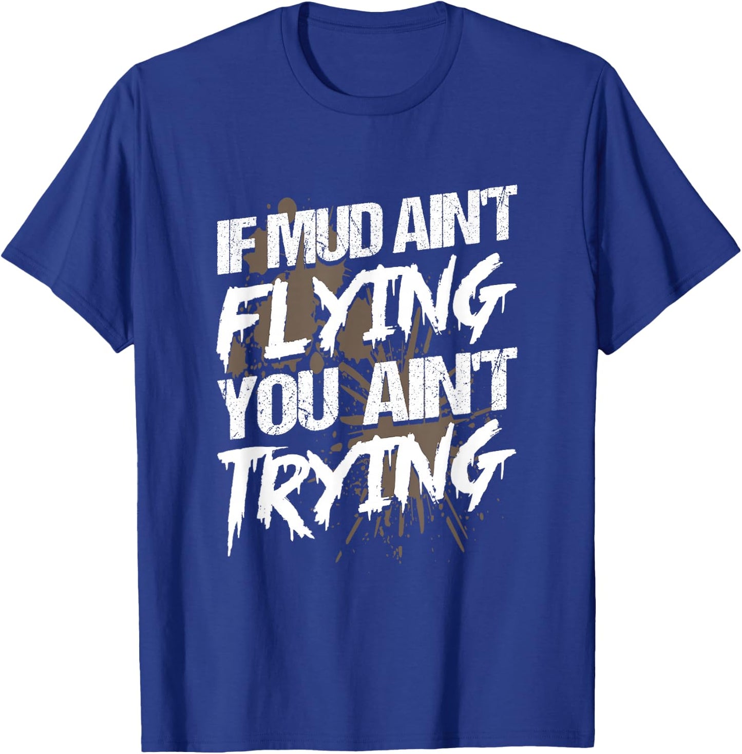 If Dirt Ain't Flying for mud Run & mud Riding - Mudding T-Shirt - T-Shirt | Royal