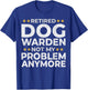 Retired Dog Warden - Retirement Funny T-Shirt - T-Shirt | Royal
