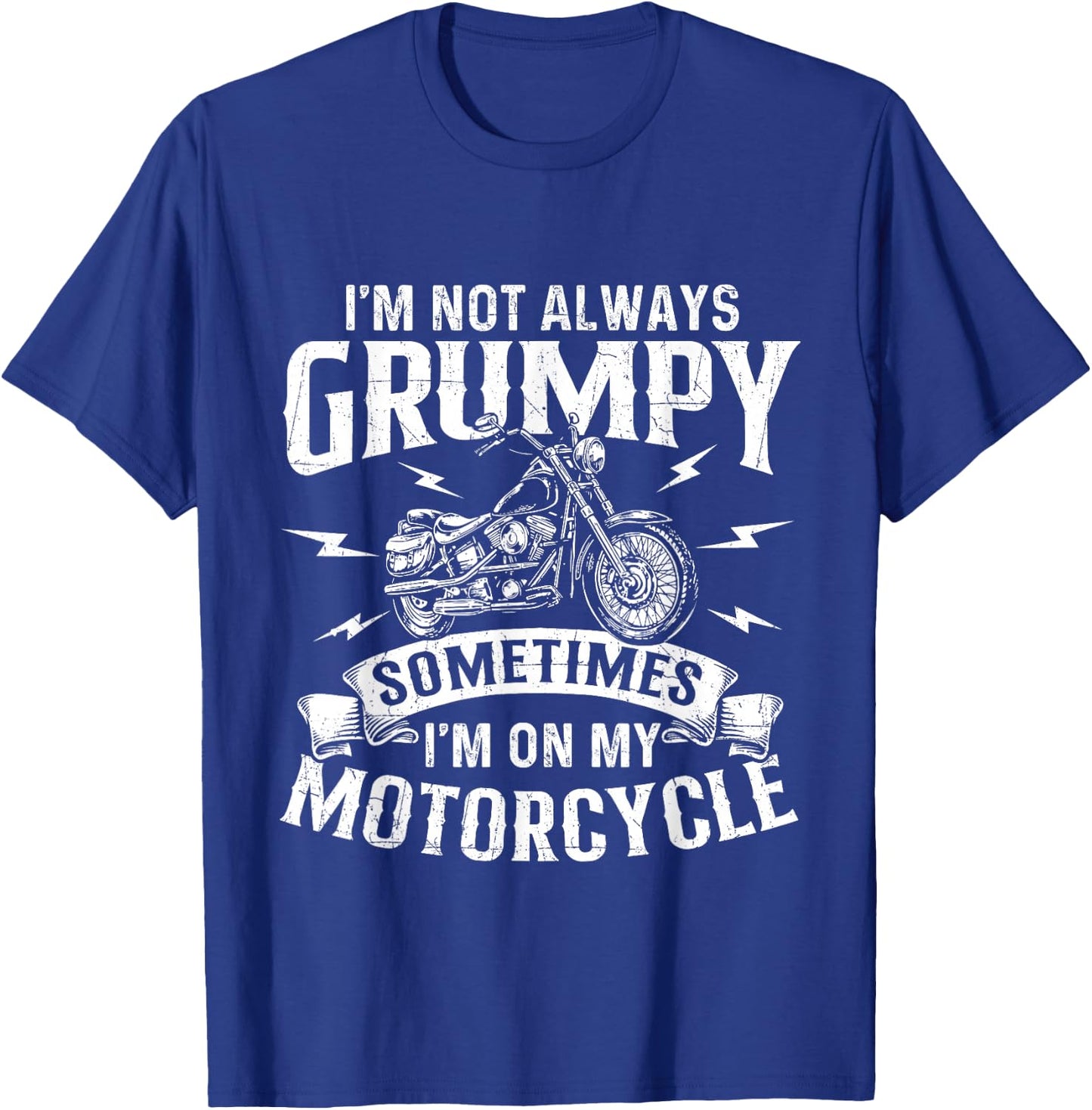 I'm Not Always Grumpy - Biker Motorcycle Rider Riding Racing T-Shirt - T-Shirt | Royal