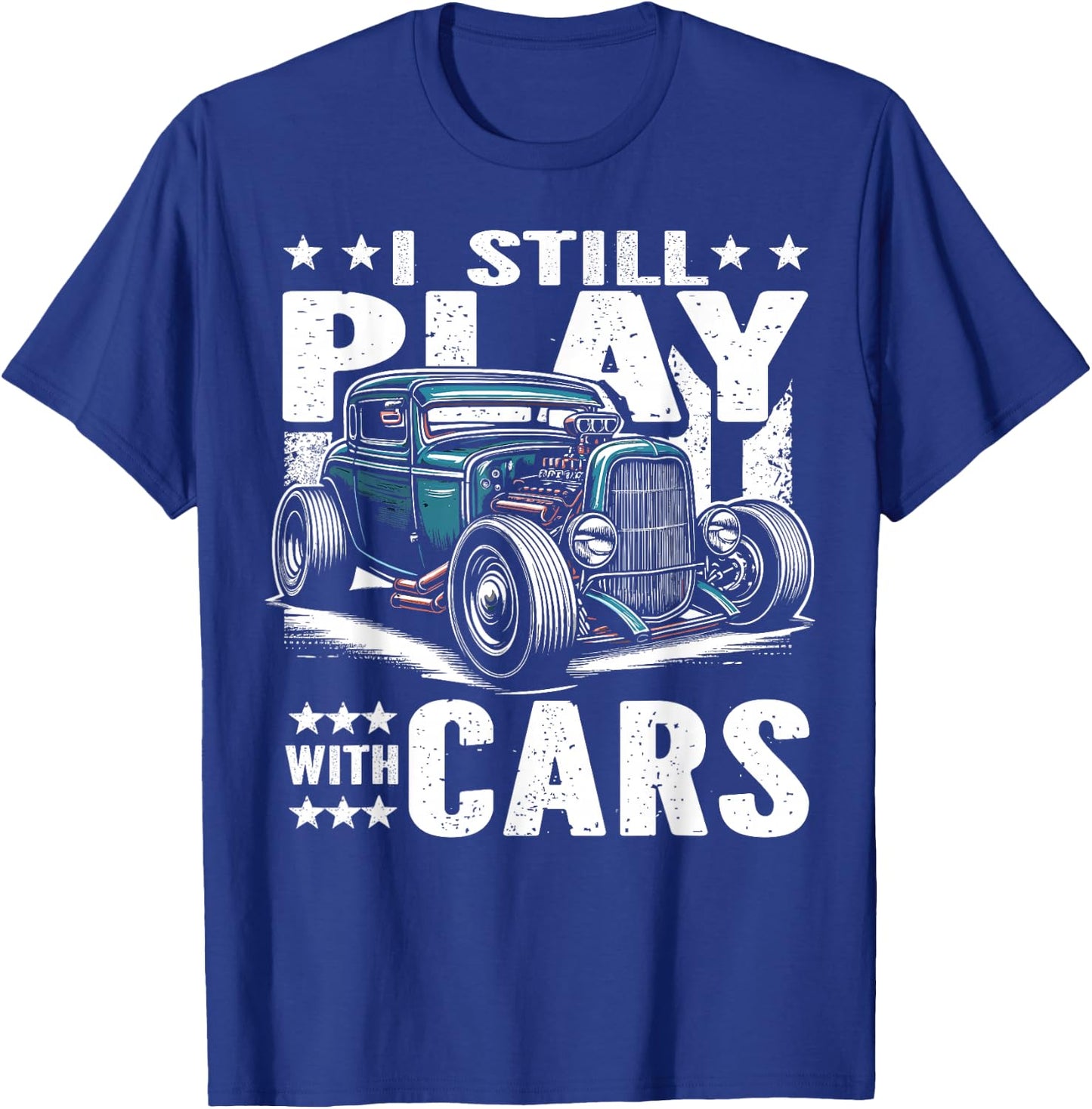 Hot Rod Mechanic, I Still Play With Cars, Vintage Rat Rod T-Shirt - T-Shirt | Royal