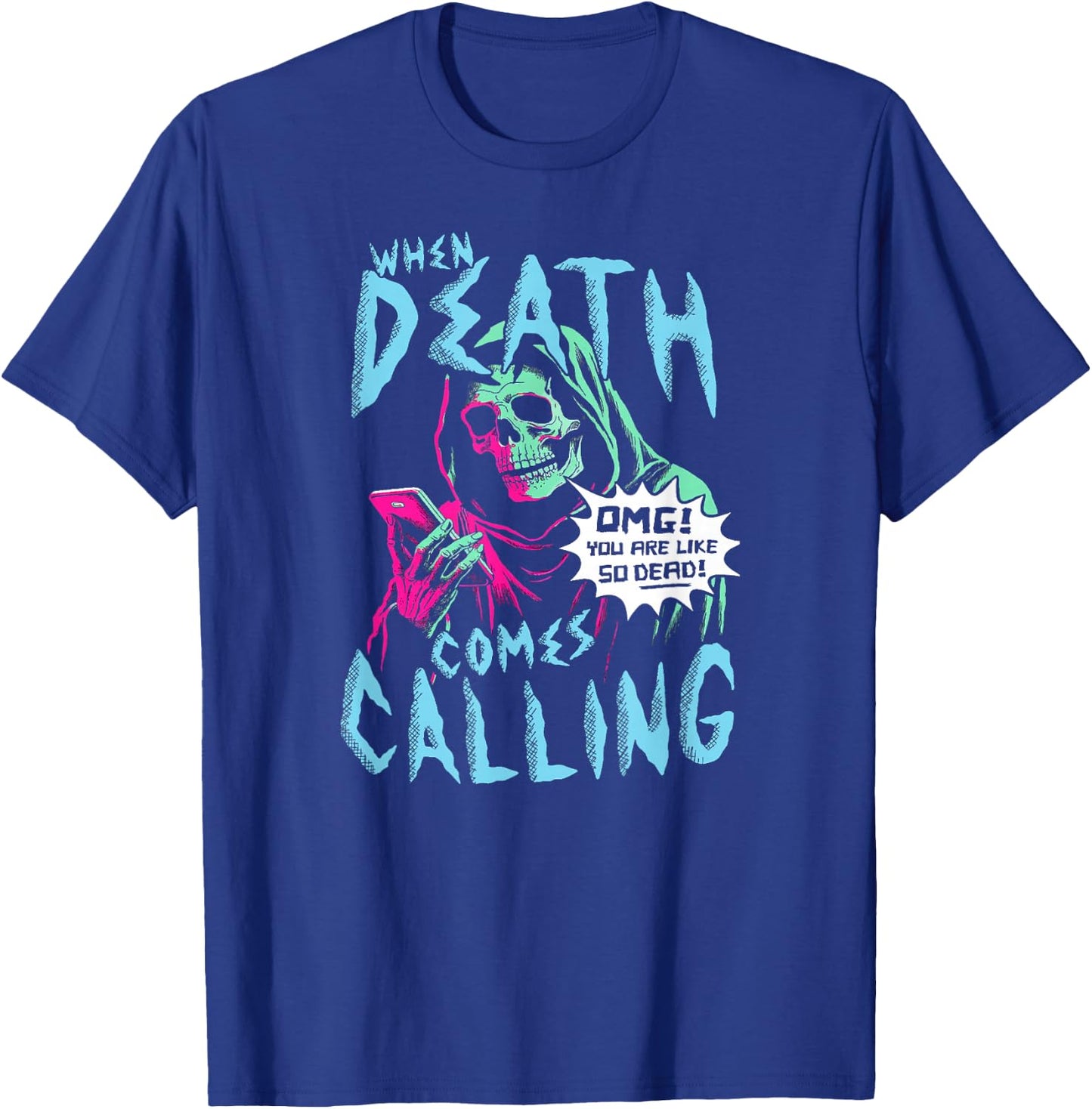 When Death Comes Calling You Are Like So Dead T-Shirt - T-Shirt | Royal