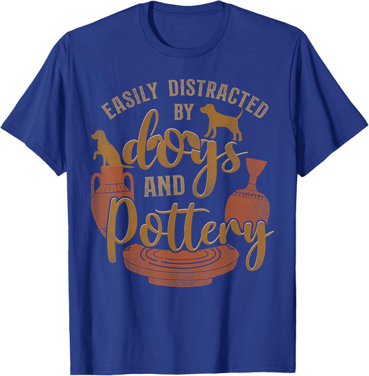 Pottery Ceramics Artist Dog Easily Distracted By Dogs And T-Shirt - T-Shirt | Royal