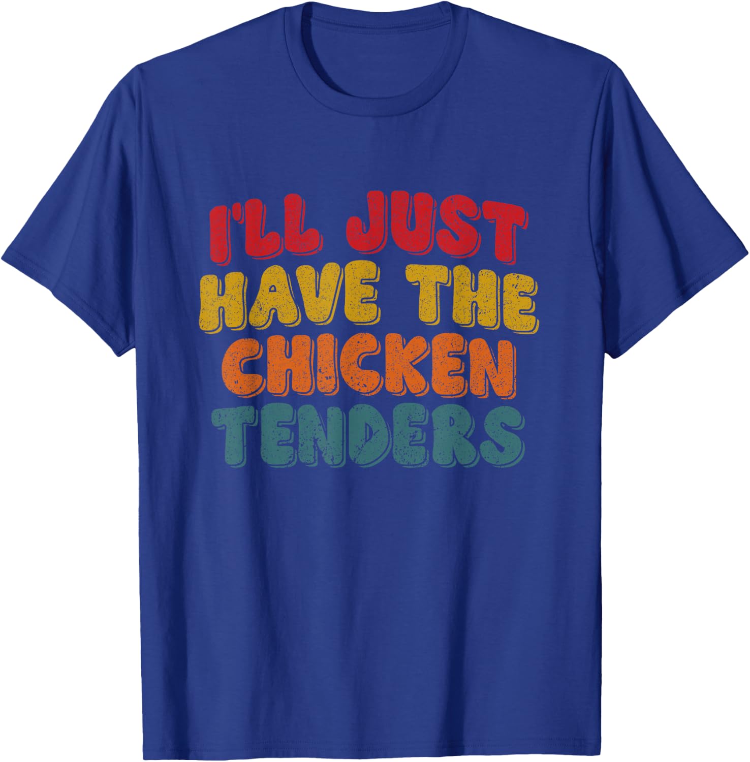 Funny Retro Quote I'll Just Have The Chicken Tenders T-Shirt - T-Shirt | Royal