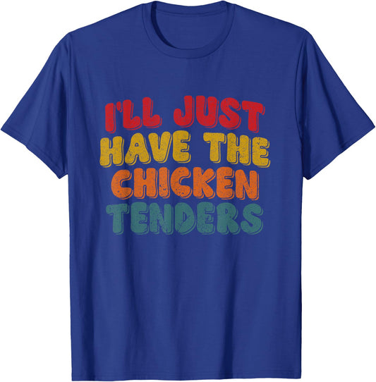 Funny Retro Quote I'll Just Have The Chicken Tenders T-Shirt - T-Shirt | Royal