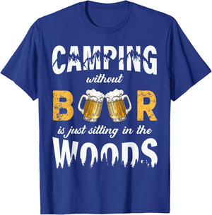 Camping Without Beer Is Just Sitting In The Woods T-Shirt - T-Shirt | Royal